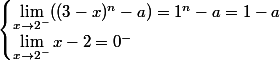 \begin{cases} \lim_{x\rightarrow 2^-}((3-x)^n-a)=1^n-a=1-a \\ \lim_{x\rightarrow 2^-}x-2=0^- \end{cases}